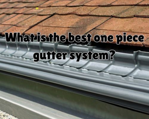 What is the Best One Piece Gutter System? A Comprehensive Guide
