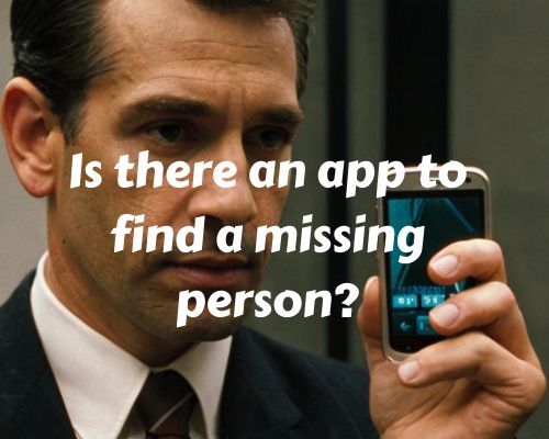 Is There an App to Find a Missing Person? Exploring the Possibilities