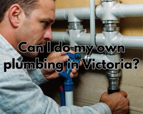 Can I Do My Own Plumbing in Victoria? A Guide to DIY Plumbing in Victoria